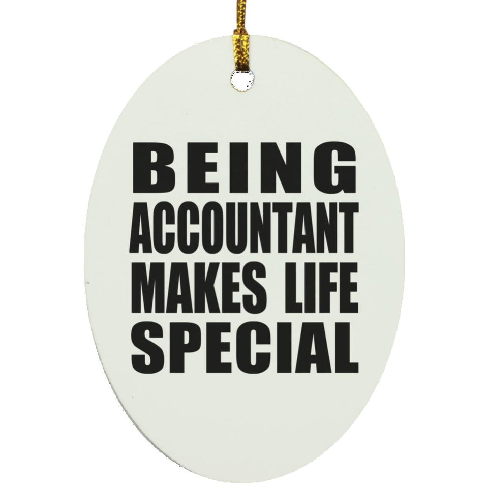 Being Accountant Makes Life Special - Oval Ornament