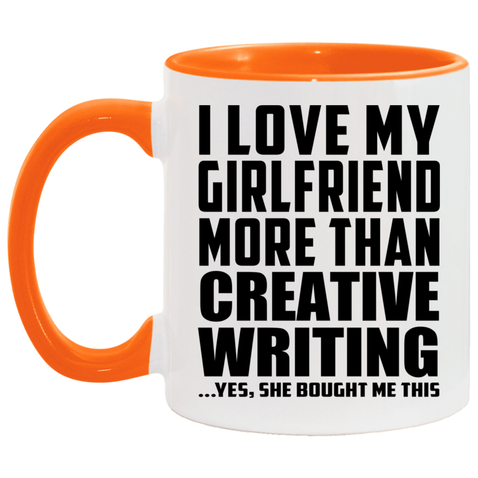 I Love My Girlfriend More Than Creative Writing - 11oz Accent Mug Orange