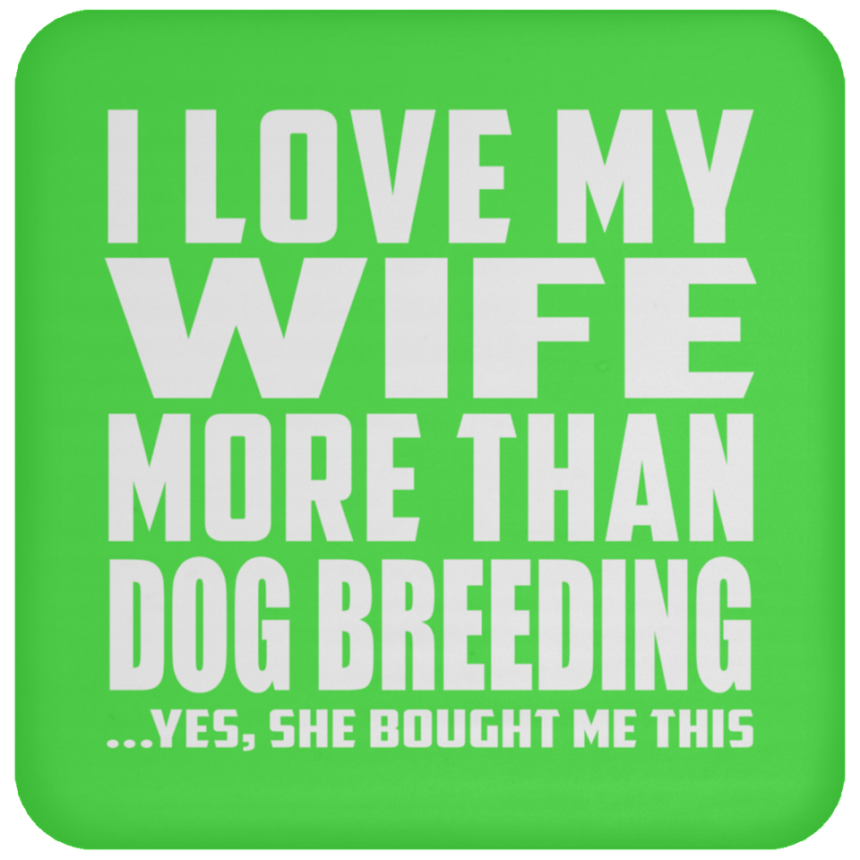 I Love My Wife More Than Dog Breeding - Drink Coaster