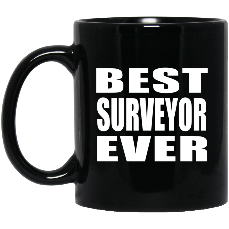 Best Surveyor Ever - 11 Oz Coffee Mug Black