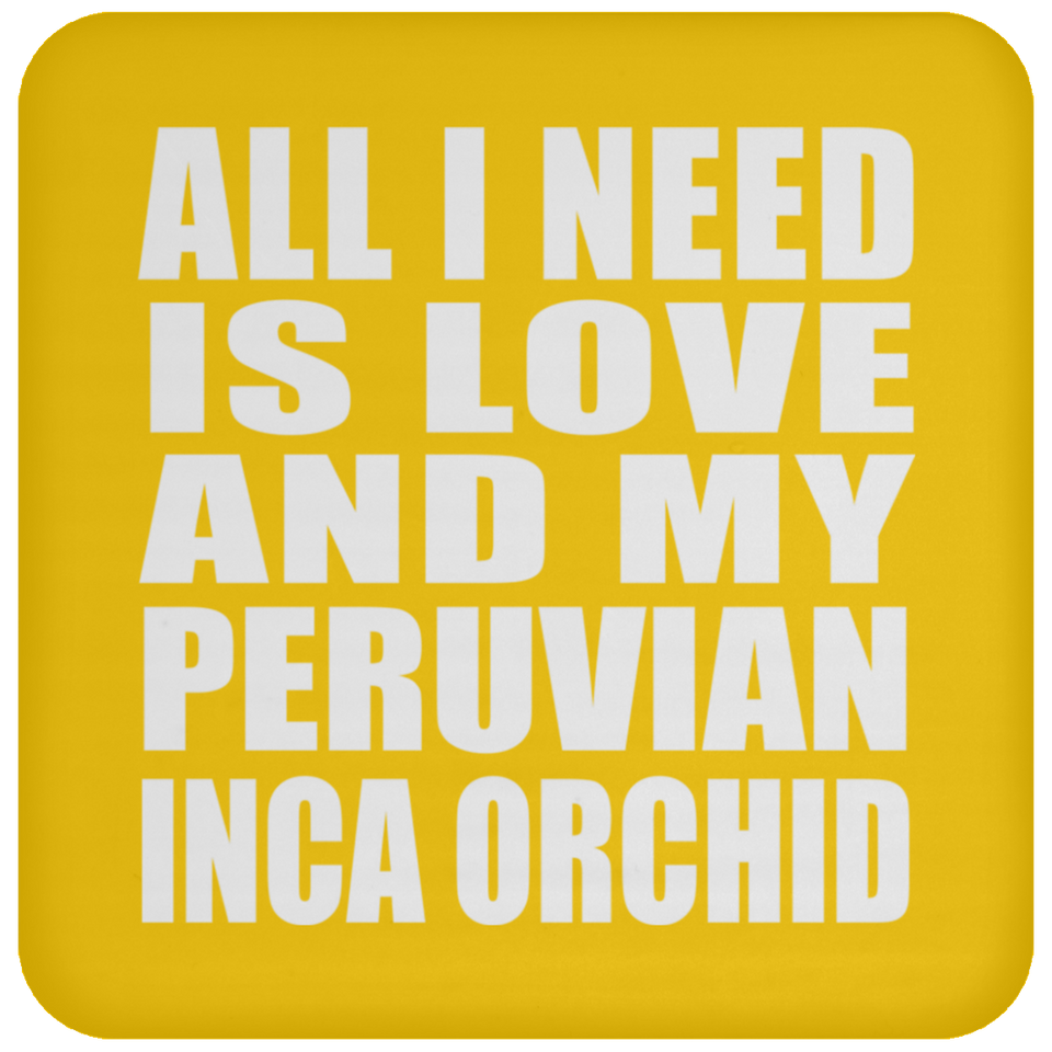 All I Need Is Love And My Peruvian Inca Orchid - Drink Coaster