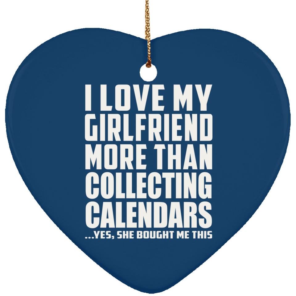 I Love My Girlfriend More Than Collecting Calendars - Heart Ornament