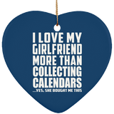 I Love My Girlfriend More Than Collecting Calendars - Heart Ornament