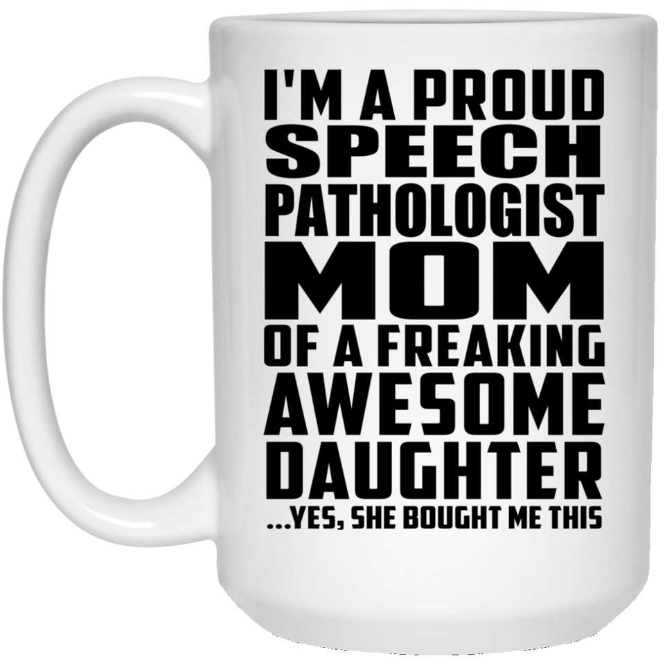 Proud Speech Pathologist Mom Of Awesome Daughter - 15 Oz Coffee Mug
