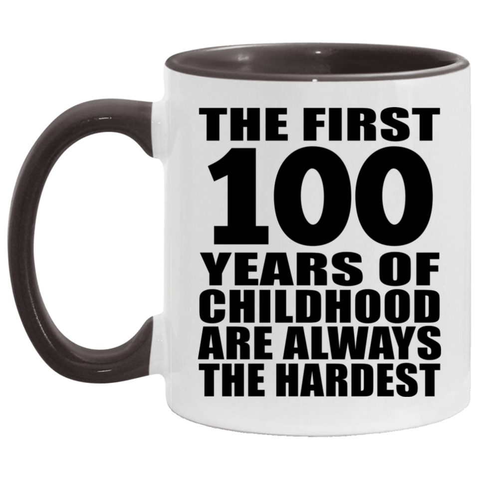 100th Birthday First 100 Years of Childhood Are The Hardest - 11oz Accent Mug Black
