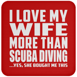 I Love My Wife More Than Scuba Diving - Drink Coaster