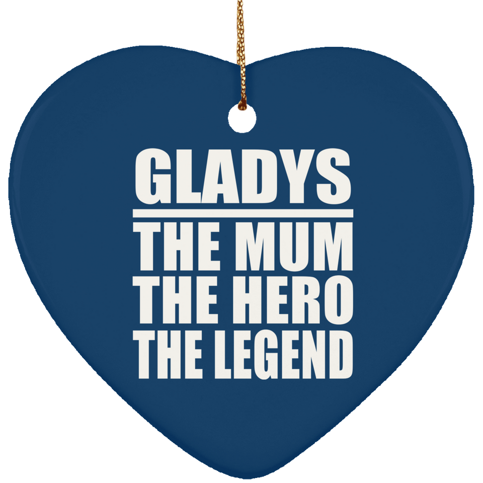 Gladys The Mum The Hero The Legend - Heart Ornament