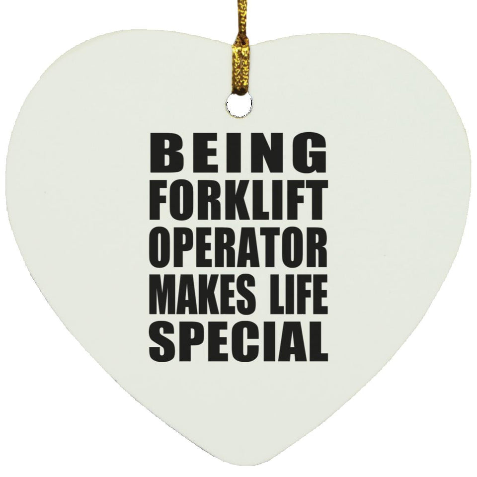Being Forklift Operator Makes Life Special - Heart Ornament