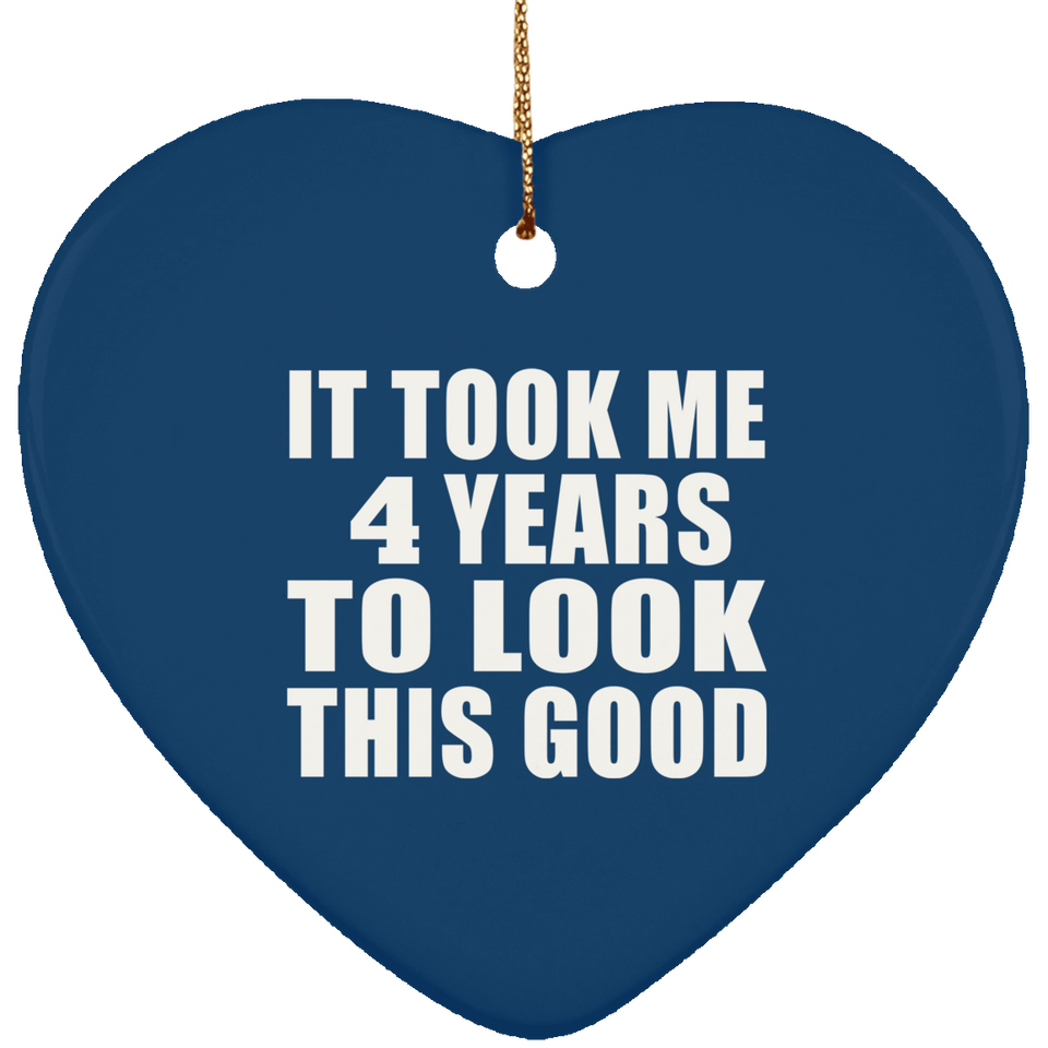 4th Birthday Took Me 4 Years To Look This Good - Heart Ornament