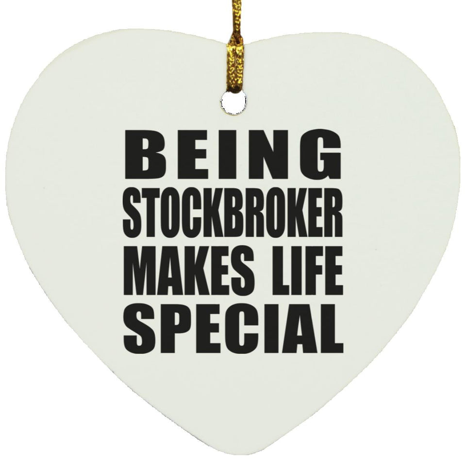 Being Stockbroker Makes Life Special - Heart Ornament