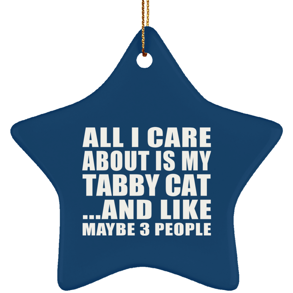 All I Care About Is My Tabby Cat - Star Ornament