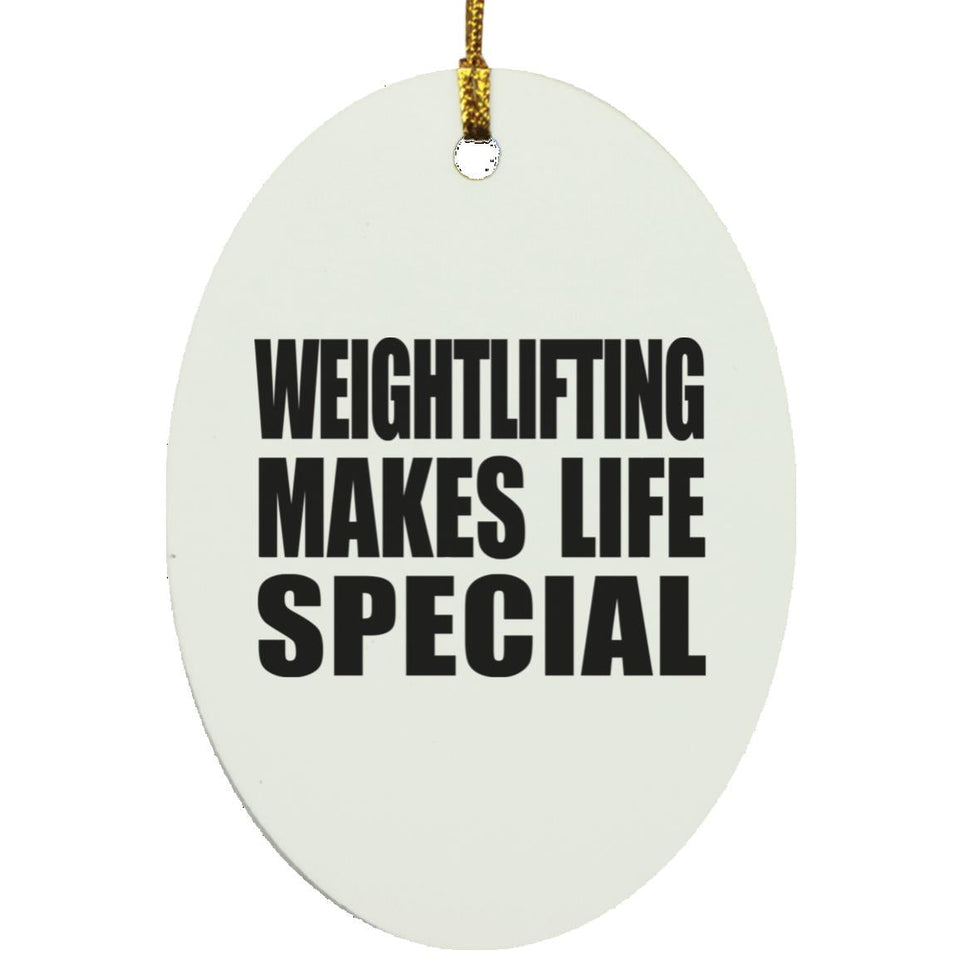 Weightlifting Makes Life Special - Oval Ornament