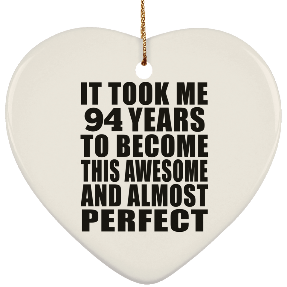 94th Birthday Took 94 Years To Become Awesome & Perfect - Heart Ornament