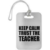 Keep Calm and Trust The Teacher - Luggage Bag Tag
