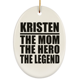 Kristen The Mom The Hero The Legend - Oval Ornament