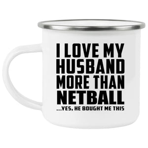 I Love My Husband More Than Netball - 12oz Camping Mug