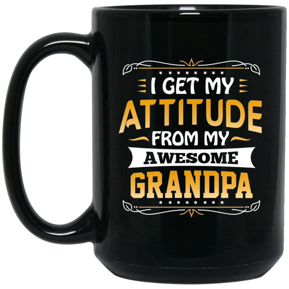 I Get My Attitude From My Awesome Grandpa - 15 Oz Coffee Mug Black
