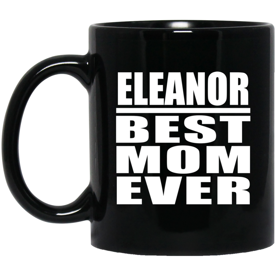 Eleanor Best Mom Ever - 11 Oz Coffee Mug Black