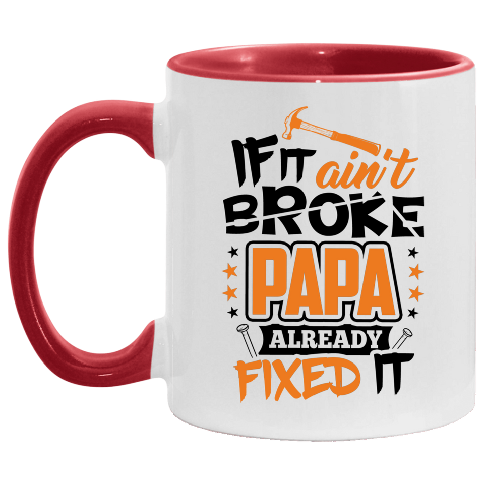 If It Ain't Broke, PAPA Already Fixed It - 11oz Accent Mug Red