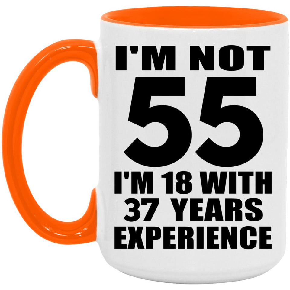 55th Birthday I'm Not 55 I'm 18 With 37 Years Experience - 15oz Accent Mug Orange