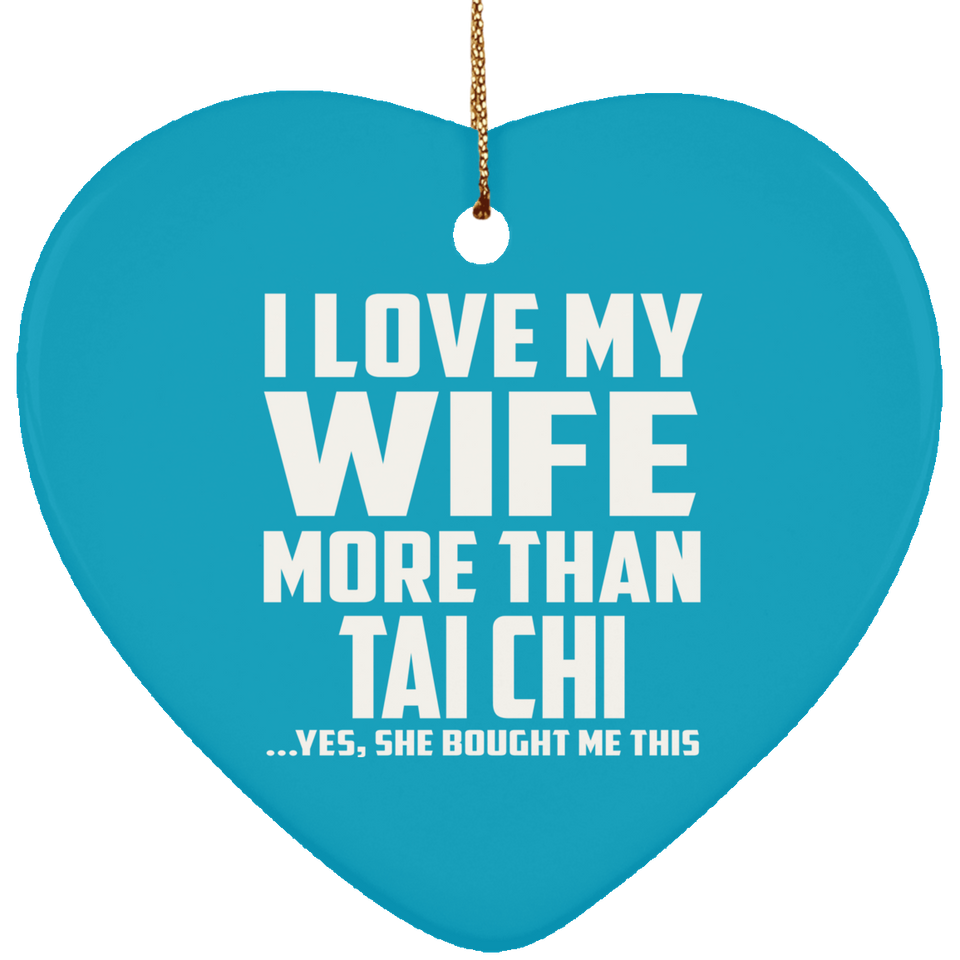 I Love My Wife More Than Tai Chi - Heart Ornament