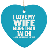I Love My Wife More Than Tai Chi - Heart Ornament