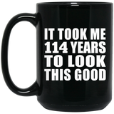 114th Birthday Took Me 114 Years To Look This Good - 15oz Coffee Mug Black