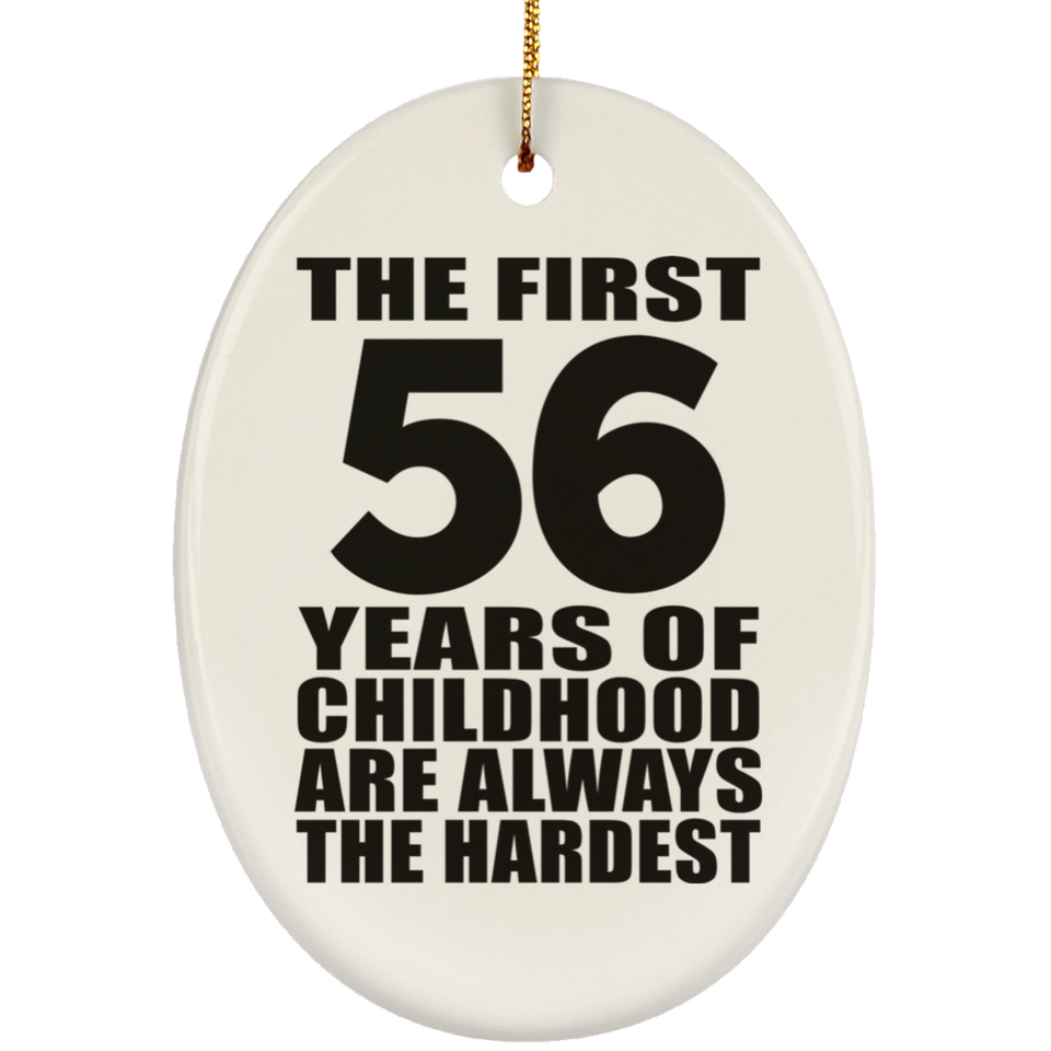 56th Birthday First 56 Years of Childhood Are The Hardest - Oval Ornament