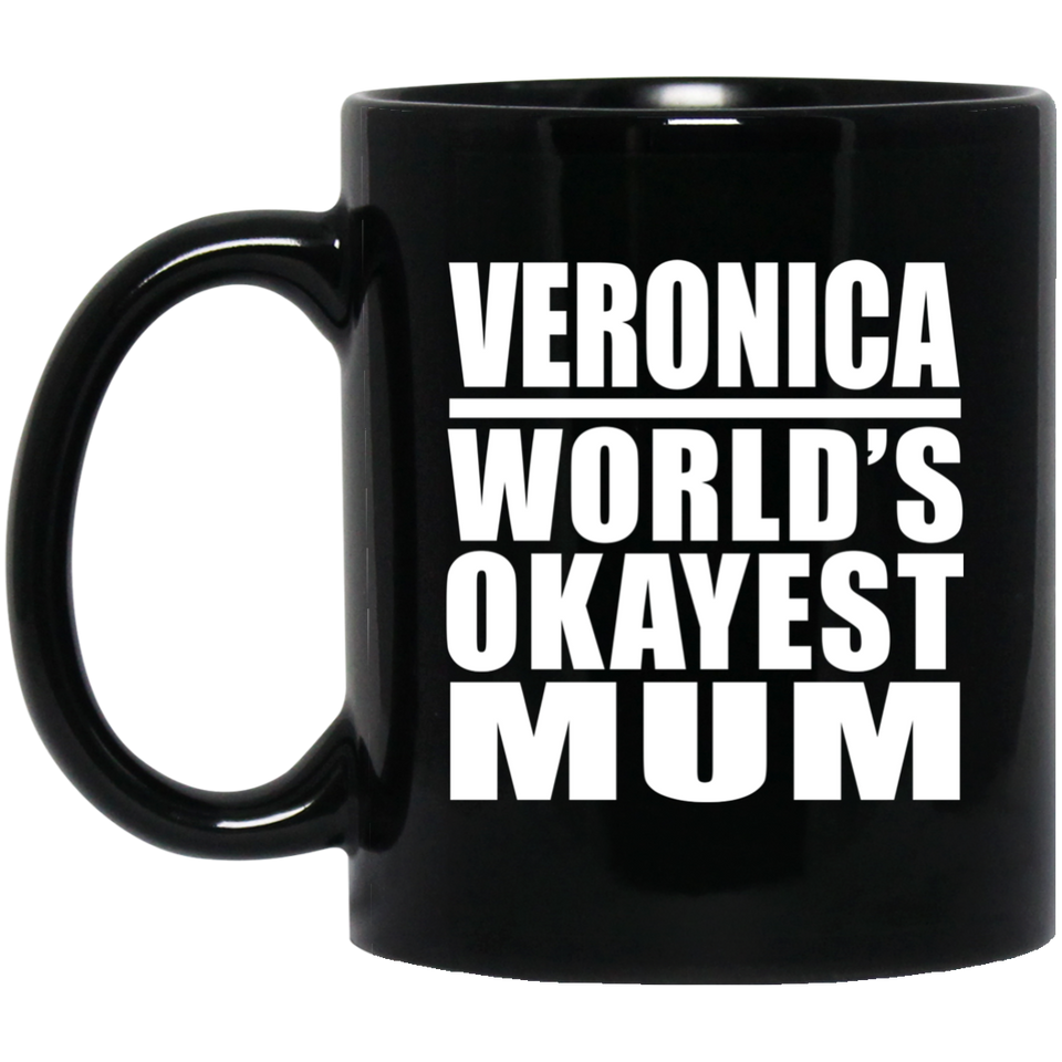 Veronica World's Okayest Mum - 11 Oz Coffee Mug Black