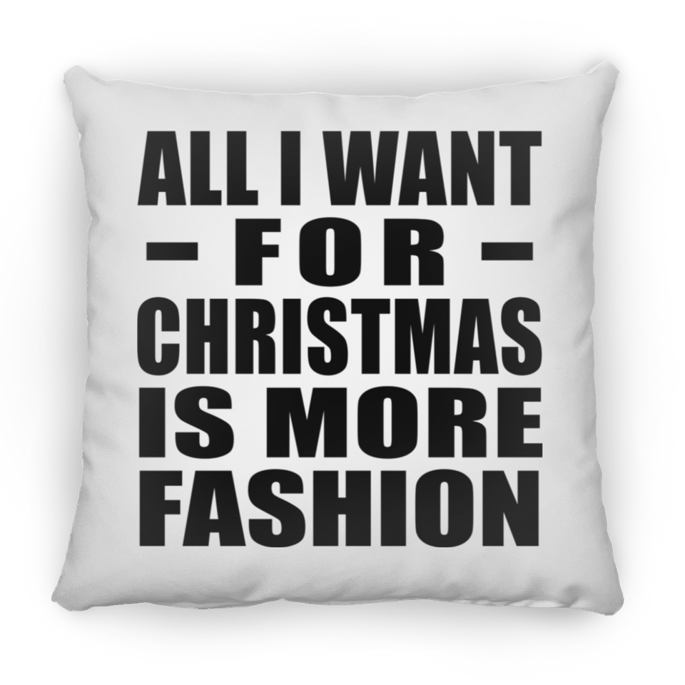 All I Want For Christmas Is More Fashion - Throw Pillow