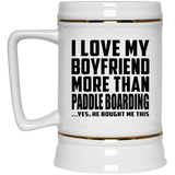 I Love My Boyfriend More Than Paddle Boarding - Beer Stein
