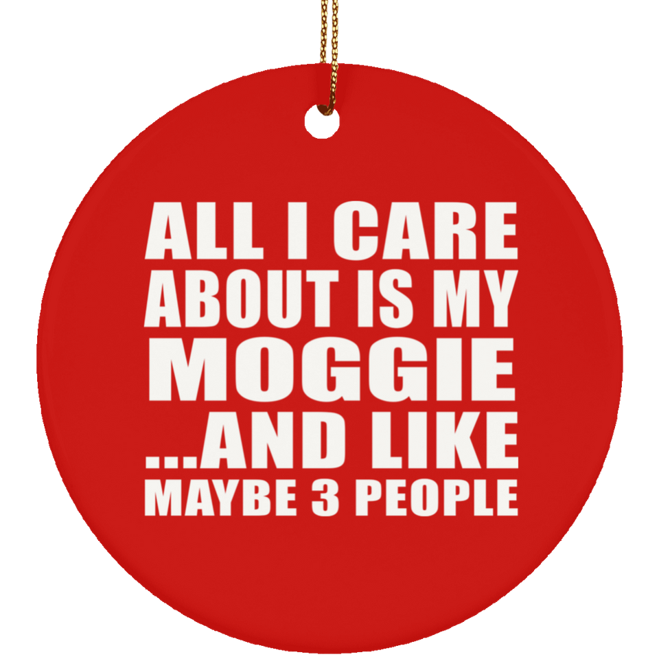 All I Care About Is My Moggie - Circle Ornament