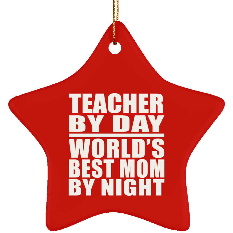 Teacher By Day World's Best Mom By Night - Star Ornament