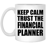 Keep Calm and Trust The Financial Planner - 11oz Coffee Mug