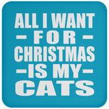 All I Want For Christmas Is My Cats - Coaster