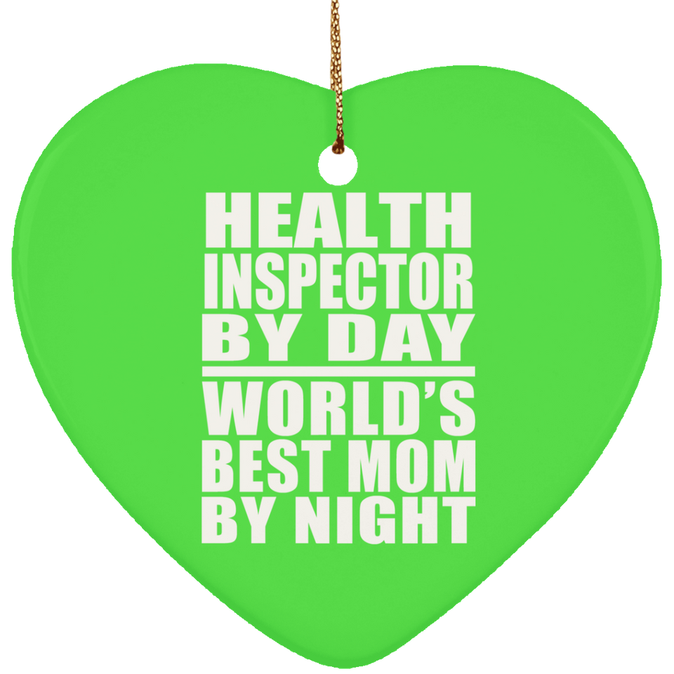 Health Inspector By Day World's Best Mom By Night - Heart Ornament