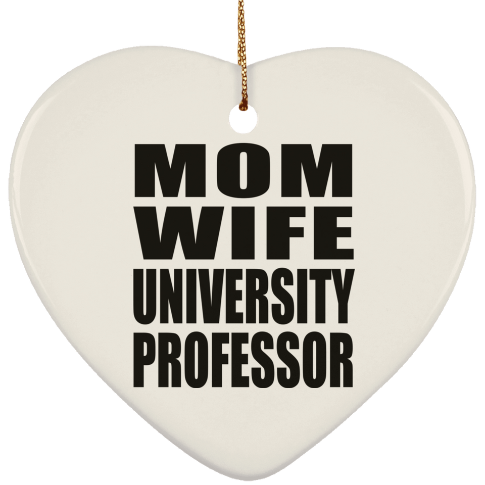 Mom Wife University Professor - Heart Ornament
