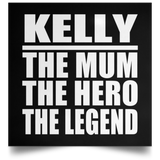 Kelly The Mum The Hero The Legend - Poster Square