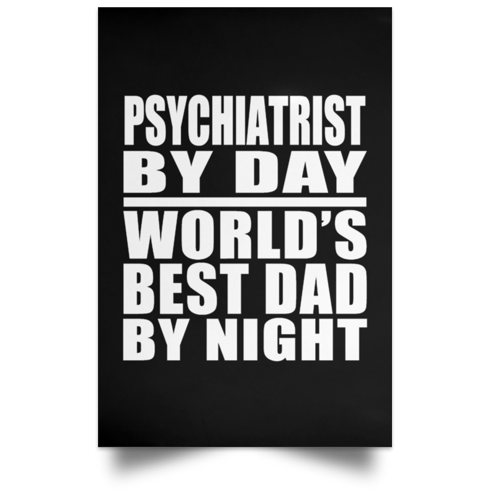 Psychiatrist By Day World's Best Dad By Night - Poster Portrait