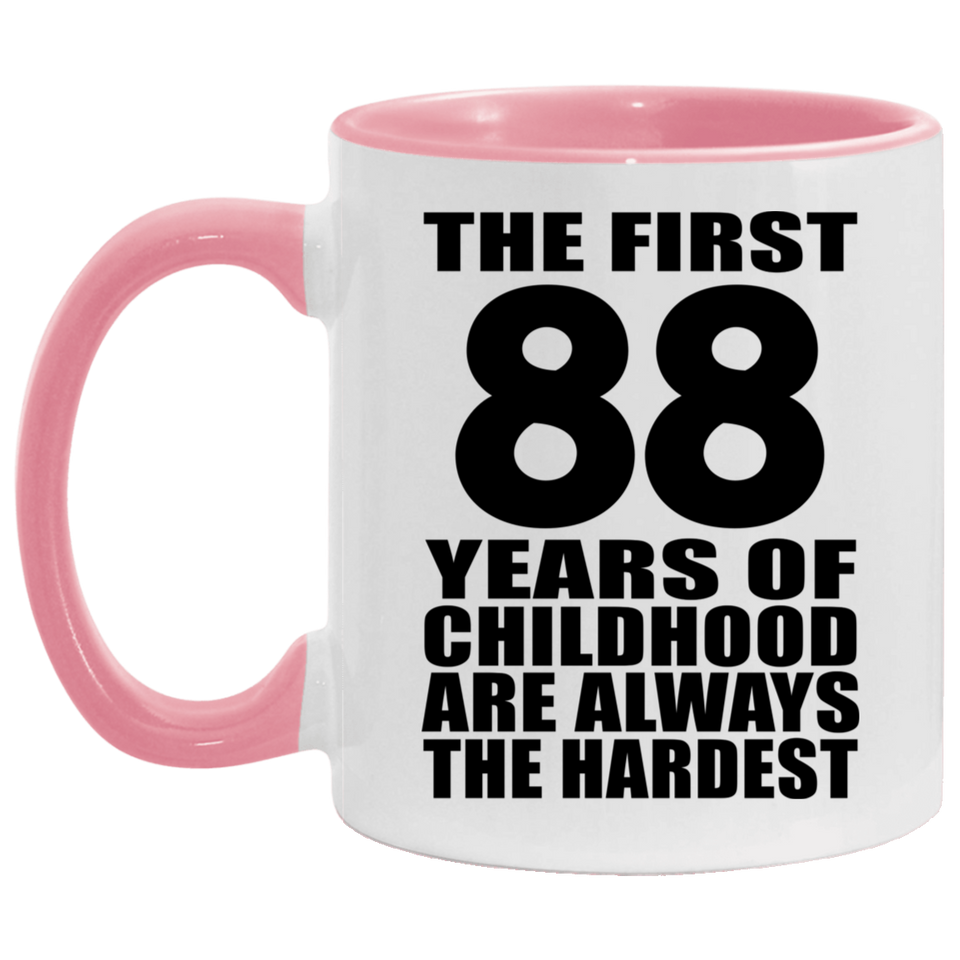 88th Birthday First 88 Years of Childhood Are The Hardest - 11oz Accent Mug Pink