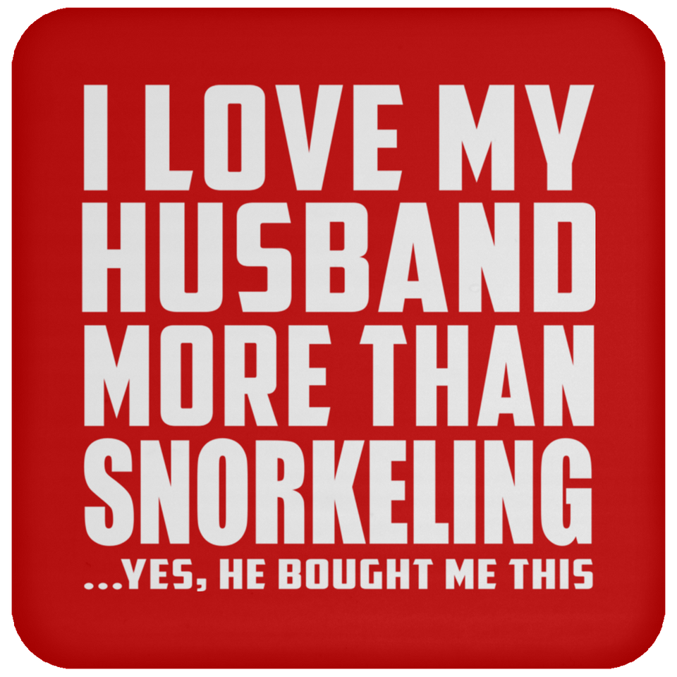 I Love My Husband More Than Snorkeling - Drink Coaster
