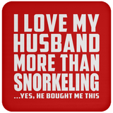 I Love My Husband More Than Snorkeling - Drink Coaster