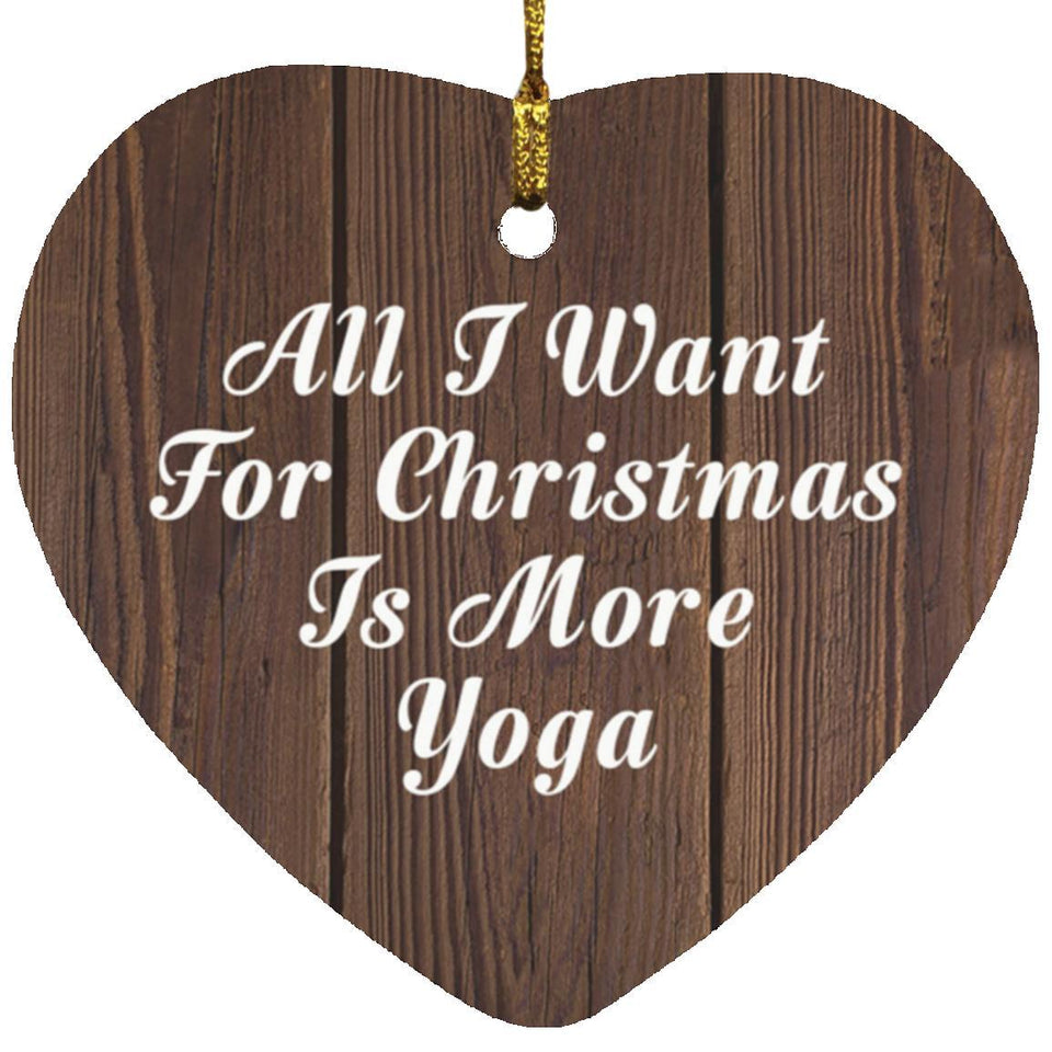 All I Want For Christmas Is More Yoga - Heart Ornament D