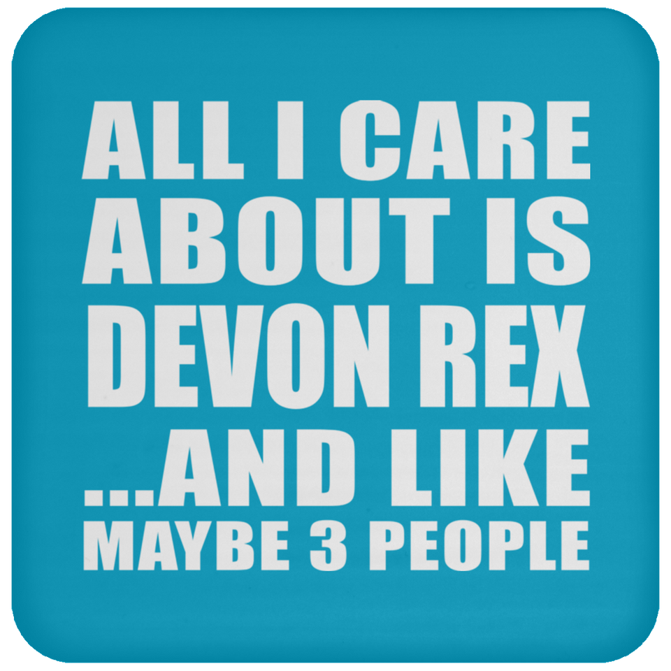 All I Care About Is Devon Rex - Drink Coaster