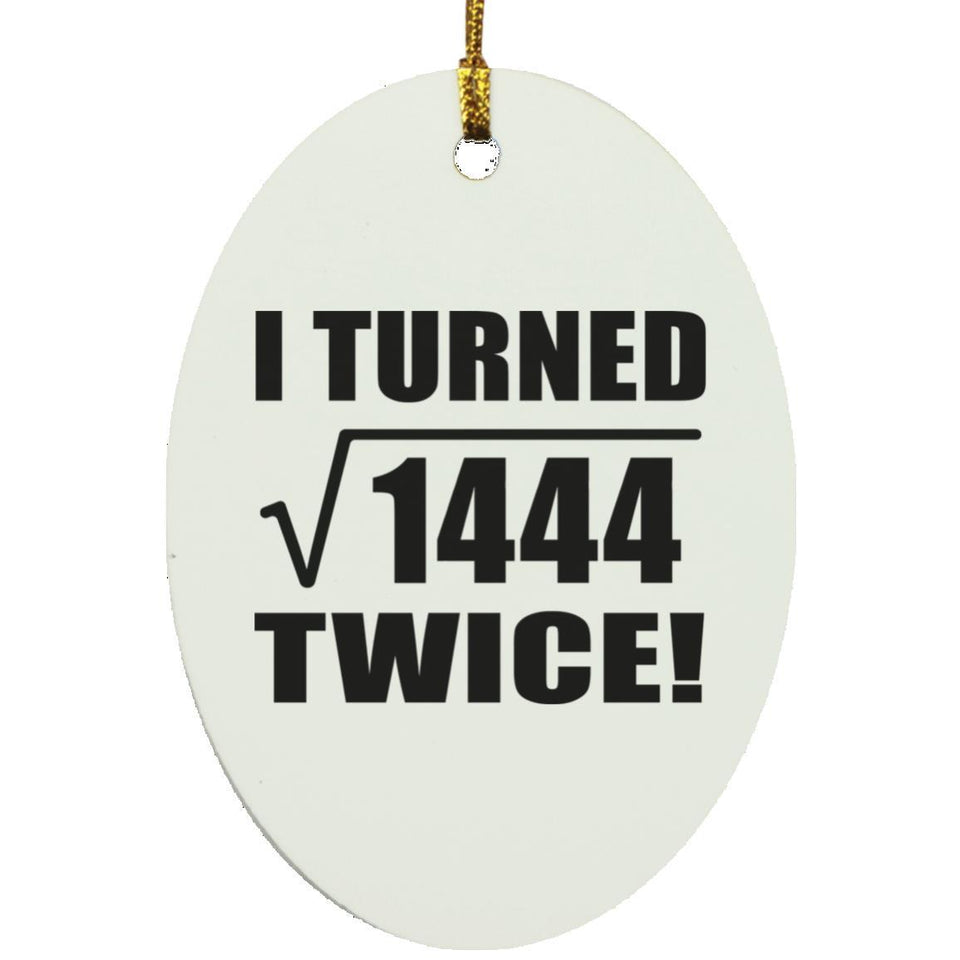 76th Birthday I Turned Square Root of 1444 Twice - Oval Ornament