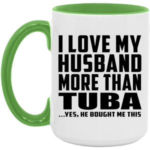 I Love My Husband More Than Tuba - 15oz Accent Mug Green