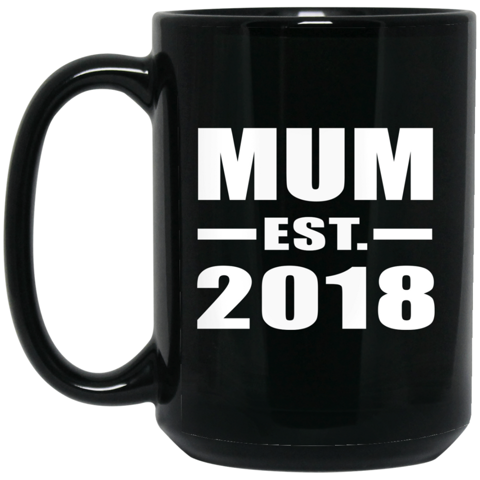 Mum Established EST. 2018 - 15 Oz Coffee Mug Black