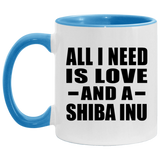 All I Need Is Love And A Shiba Inu - 11oz Accent Mug Blue