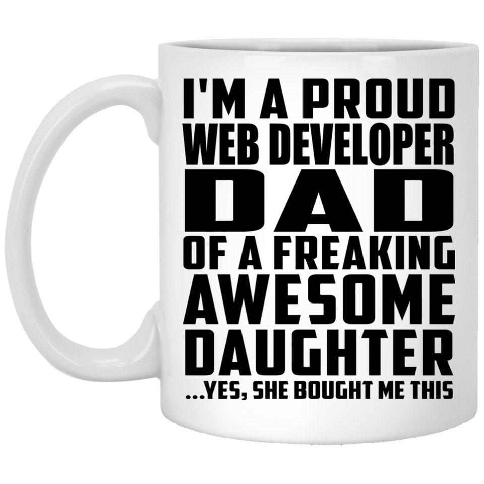 Proud Web Developer Dad Of Awesome Daughter - 11 Oz Coffee Mug