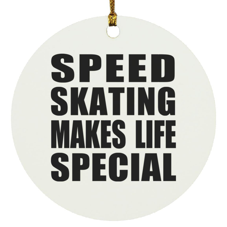 Speed Skating Makes Life Special - Circle Ornament